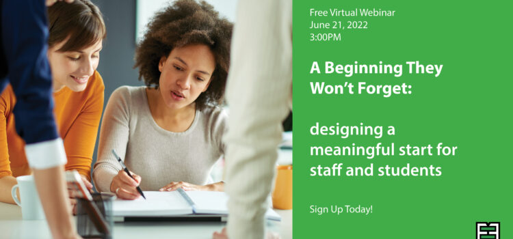 Free Webinar | A Beginning They Won’t Forget | June 21, 2022